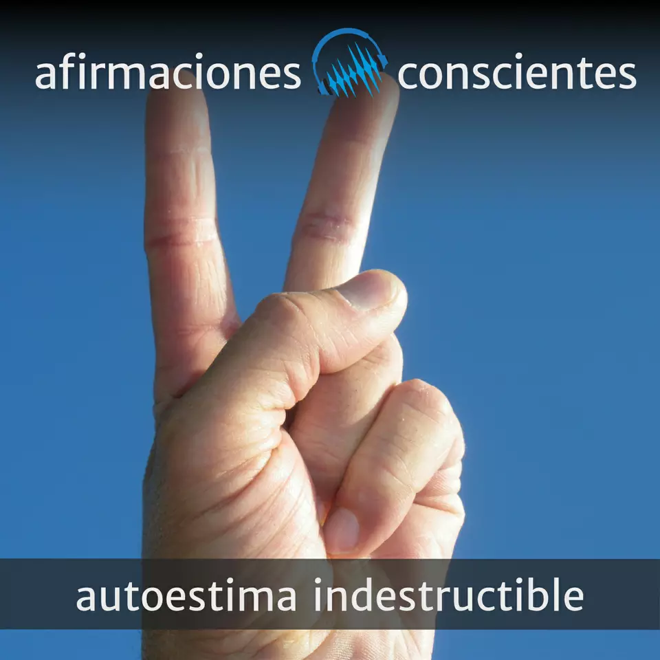 Autoestima Indestructible – Afirmaciones Conscientes