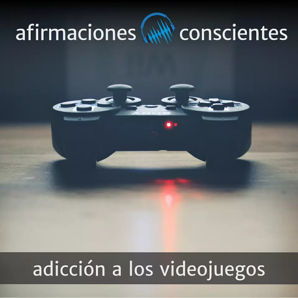 Adicción a los videojuegos - Afirmaciones Conscientes
