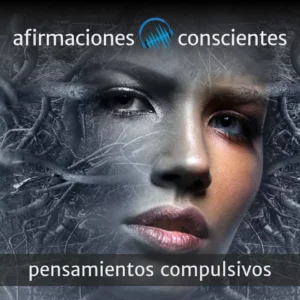 Libérate de los pensamientos compulsivos | Afirmaciones